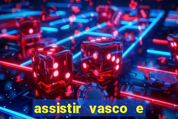 assistir vasco e internacional futemax